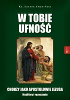 Okładka: W Tobie ufność. Chorzy jako apostołowie Jezusa. Modlitwy i rozważania