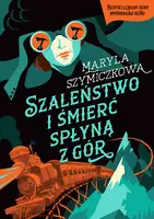Okładka: Szaleństwo i śmierć spłyną z gór. Śledztwa profesorowej Szczupaczyńskiej
