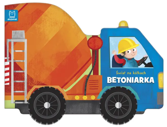 Okładka: Świat na kółkach. Betoniarka