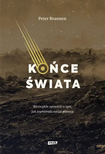 Okładka: Końce świata. Niezwykła opowieść o tym, jak wymierała nasza planeta