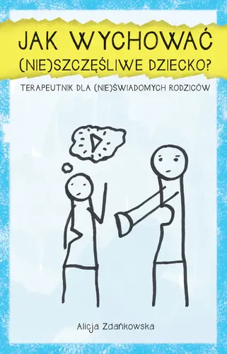 Okładka: Jak wychować (nie)szczęśliwe dziecko?