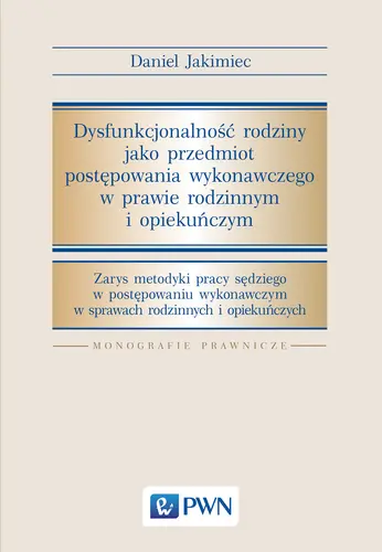 Okładka: Dysfunkcjonalność rodziny jako przedmiot postępowania wykonawczego w prawie rodzinnym i opiekuńczym