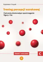 Okładka: Trening percepcji wzrokowej. Część C. Ćwiczenia doskonalące spostrzeganie figury i tła. Obiekt i otroczenie