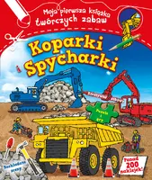 Okładka: Koparki i spycharki. Moja pierwsza książka twórczych zabaw