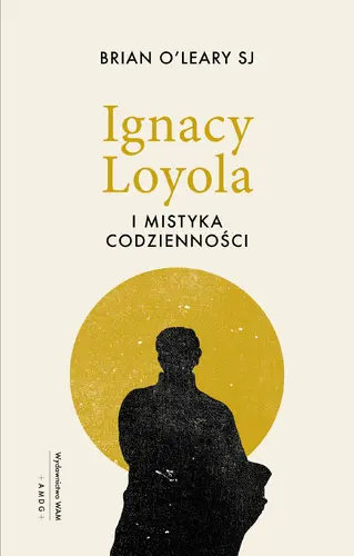 Okładka: Ignacy Loyola i mistyka codzienności