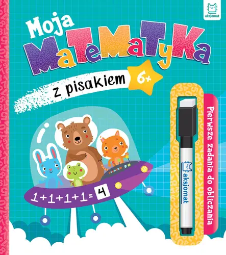 Okładka: Moja matematyka z pisakiem. Pierwsze zadania do obliczania 6+