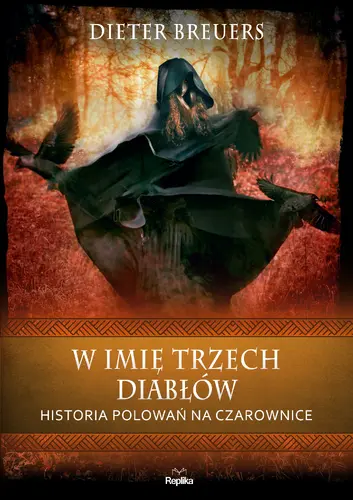 Okładka: W imię trzech diabłów. Historia polowań na czarownice