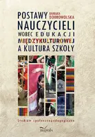 Okładka: Postawy nauczycieli wobec edukacji międzykulturowej a kultura szkoły