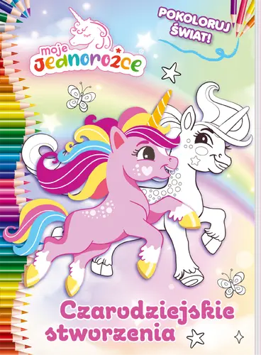 Okładka: Moje Jednorożce. Pokoloruj świat cz. 3 Czarodziejskie stworzenia