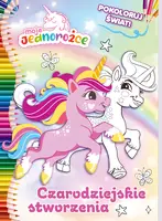 Okładka: Moje Jednorożce. Pokoloruj świat cz. 3 Czarodziejskie stworzenia