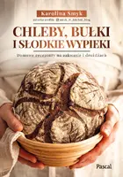 Okładka: Chleby, bułki i słodkie wypieki. Domowe receptury na zakwasie i drożdżach