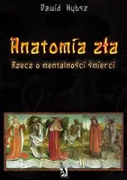 Okładka: Anatomia zła. Rzecz o mentalności śmierci.