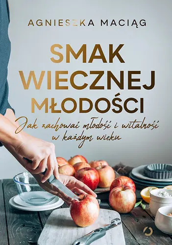 Okładka: Smak wiecznej młodości. Jak zachować młodość i witalność w każdym wieku