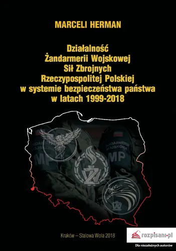 Okładka: Działalność Żandarmerii Wojskowej Sił Zbrojnych Rzeczypospolitej Polskiej w systemie bezpieczeństwa państwa w latach 1999–2018
