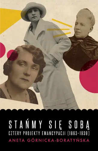 Okładka: Stańmy się sobą. Cztery projekty emancypacji (1863-1939)