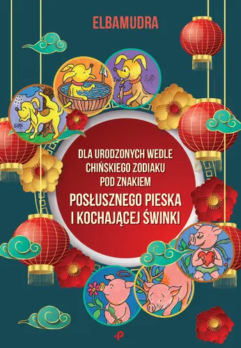 Okładka: Dla urodzonych wedle chińskiego Zodiaku pod znakiem posłusznego pieska i kochającej świnki