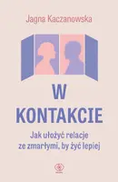 Okładka: W kontakcie. Jak ułożyć relacje ze zmarłymi, by żyć lepiej