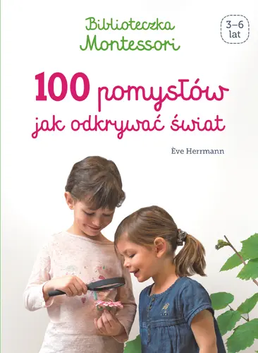 Okładka: Biblioteczka Montessori. 100 pomysłów, jak odkrywać świat