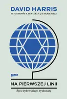Okładka: Na pierwszej linii. Życie żydowskiego dyplomaty. David Harris w rozmowie z Agnieszką Markiewicz