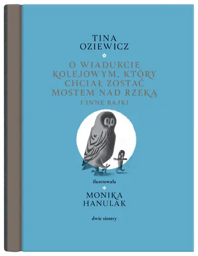 Okładka: O wiadukcie kolejowym, który chciał zostać mostem nad rzeką, i inne bajki