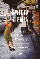 Okładka: Święta ziemia. Opowieści z Izraela i Palestyny