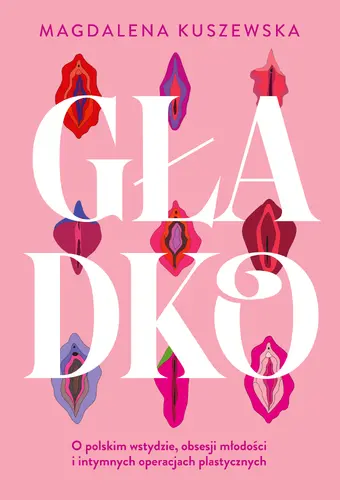 Okładka: Gładko. O polskim wstydzie, obsesji młodości i intymnych operacjach plastycznych