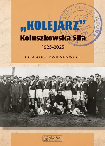 Okładka: "Kolejarz" Koluszkowska Siła 1925-2025