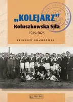 Okładka: "Kolejarz" Koluszkowska Siła 1925-2025
