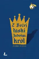 Okładka: Z Bożej łaski Jadwiga, król