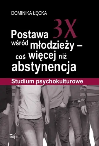 Okładka: Postawa 3X wśród młodzieży - coś więcej niż abstynencja