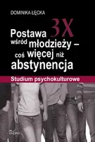 Okładka: Postawa 3X wśród młodzieży - coś więcej niż abstynencja