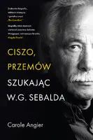 Okładka: Ciszo, przemów. Szukając W.G. Sebalda
