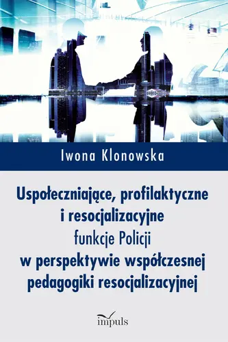 Okładka: Uspołeczniające, profilaktyczne i resocjalizacyjne funkcje Policji
