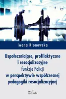 Okładka: Uspołeczniające, profilaktyczne i resocjalizacyjne funkcje Policji