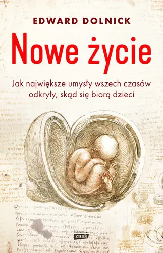 Okładka: Nowe życie, czyli jak największe umysły wszech czasów odkryły, skąd się biorą dzieci