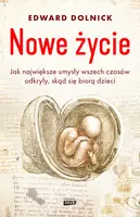 Okładka: Nowe życie, czyli jak największe umysły wszech czasów odkryły, skąd się biorą dzieci