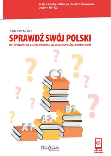 Okładka: Sprawdź swój polski. Testy poziomujące z języka polskiego dla obcokrajowców z objaśnieniami.