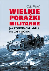 Okładka: Wielkie porażki militarne. Jak pogoda wpłynęła na losy wojen