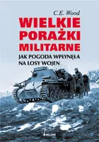 Okładka: Wielkie porażki militarne. Jak pogoda wpłynęła na losy wojen