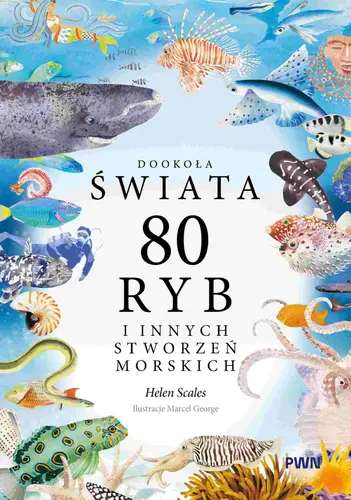 Okładka: Dookoła świata. 80 ryb i innych stworzeń morskich
