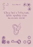 Okładka: Chcę być z Tobą tam, gdzie spalimy czas na stosie snów