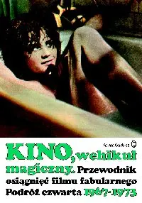 Okładka: Kino, wehikuł magiczny Przewodnik osiągnięć filmu fabularnego Podróż czwarta 1967-1973
