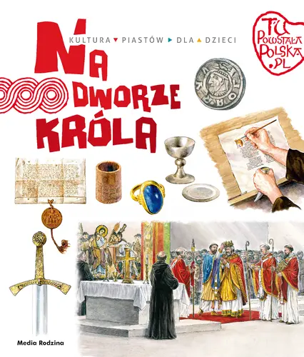 Okładka: Tu powstała Polska. Na dworze króla