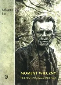 Okładka: Moment wieczny. Poezja Czesława Miłosza