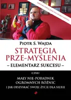 Okładka: Strategia prze-myślenia - elementarz sukcesu - czyli mały nie-poradnik ogromnych różnic i jak odzyskać swoje życie dla siebie