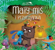 Okładka: Mały miś i przytulanka. Bajki szczęśliwego dzieciństwa.