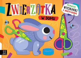 Okładka: Pierwsze wycinanki z nożyczkami. Zwierzątka w domu