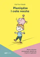 Okładka: Pieniądze i cała reszta. Naucz dziecko oszczędzać, dzielić się i mądrze wydawać