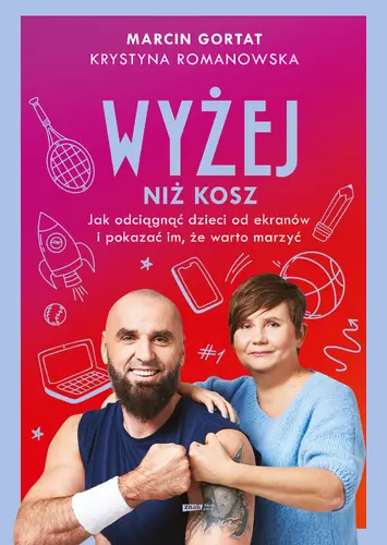Okładka: Wyżej niż kosz. Jak wyciągnąć dzieci sprzed ekranów i pokazać im, że warto marzyć