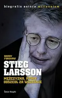 Okładka: Stieg Larsson. Mężczyzna, który odszedł za wcześnie